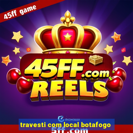 travesti com local botafogo